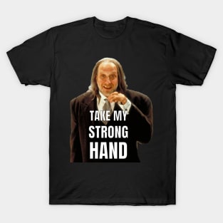 TAKE MY STRONG HAND T-Shirt